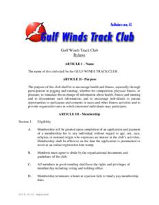 Gulf Winds Track Club Bylaws ARTICLE I - Name The name of this club shall be the GULF WINDS TRACK CLUB. ARTICLE II - Purpose The purpose of this club shall be to encourage health and fitness, especially through