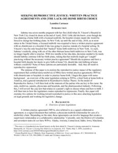 SEEKING REPRODUCTIVE JUSTICE: WRITTEN PRACTICE AGREEMENTS AND [THE LACK OF] HOME BIRTH CHOICE Leandra Carrasco INTRODUCTION Sabrina was seven months pregnant with her first child when St. Vincent’s Hospital in New York