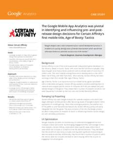 Analytics  CASE STUDY The Google Mobile App Analytics was pivotal in identifying and influencing pre- and postrelease design decisions for Certain Affinity’s