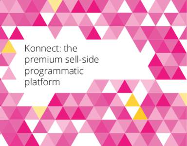 Konnect: the premium sell-side programmatic platform  Access to a vast ecosystem of