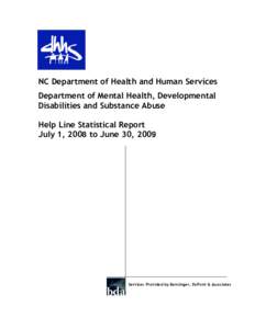 NC Department of Health and Human Services Department of Mental Health, Developmental Disabilities and Substance Abuse Help Line Statistical Report July 1, 2008 to June 30, 2009