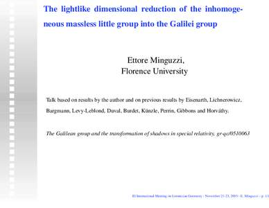 The lightlike dimensional reduction of the inhomogeneous massless little group into the Galilei group  Ettore Minguzzi, Florence University Talk based on results by the author and on previous results by Eisenarth, Lichne