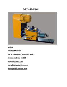 Self Feed Drill Unit  Mfd By Jin-Shaa MachinesRahul Apts Law College Road Erandwane Pune