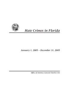 Hate Crimes in Florida  January 1, 2005 – December 31, 2005 Office of Attorney General Charlie Crist