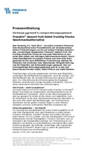 Pressemitteilung Viel Energie und Eiweiß in cremigem Nahrungssupplement: Fresubin® dessert fruit bietet fruchtig-frische Geschmacksalternative Bad Homburg, 01. April 2014 – Ab sofort erweitert Fresenius