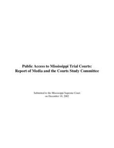 Public Access to Mississippi Trial Courts:  Report of Media and the Courts Study Committee Submitted to the Mississippi Supreme Court