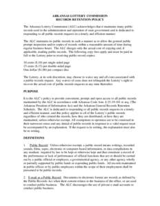 ARKANSAS LOTTERY COMMISSION RECORDS RETENTION POLICY The Arkansas Lottery Commission (ALC) acknowledges that it maintains many public records used in the administration and operation of state government and is dedicated 