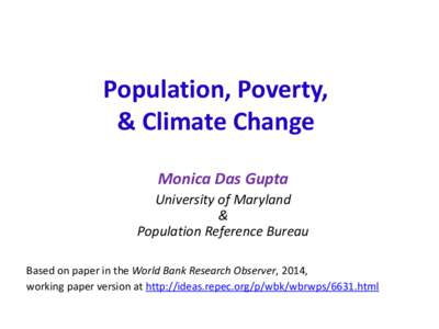 Population, Poverty, & Climate Change Monica Das Gupta University of Maryland & Population Reference Bureau