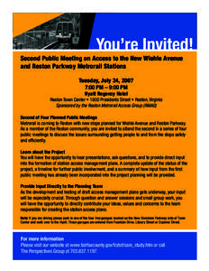 You’re Invited! Second Public Meeting on Access to the New Wiehle Avenue and Reston Parkway Metrorail Stations Tuesday, July 24, 2007 7:00 PM – 9:00 PM Hyatt Regency Hotel