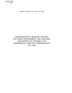 PUBLIC LAW 109–115—NOV. 30, 2005  TRANSPORTATION, TREASURY, HOUSING AND URBAN DEVELOPMENT, THE JUDICIARY, THE DISTRICT OF COLUMBIA, AND INDEPENDENT AGENCIES APPROPRIATIONS