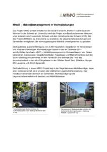 MIWO – Mobilitätsmanagement in Wohnsiedlungen Das Projekt MIWO schließt inhaltlich an die kürzlich lancierte „Plattform autofrei/autoarm Wohnen“ in der Schweiz an. Unterstützt wird das Projekt vom Bund und weit