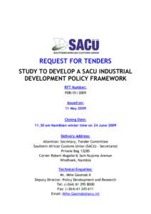 REQUEST FOR TENDERS STUDY TO DEVELOP A SACU INDUSTRIAL DEVELOPMENT POLICY FRAMEWORK RFT Number: PDR[removed]Issued on: