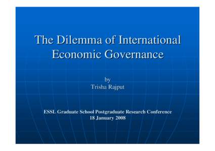 The Dilemma of International Economic Governance by Trisha Rajput  ESSL Graduate School Postgraduate Research Conference