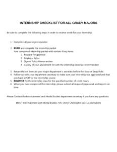 INTERNSHIP CHECKLIST FOR ALL GRADY MAJORS Be sure to complete the following steps in order to receive credit for your internship: 1. Complete all course prerequisites 2. READ and complete the internship packet. Your comp