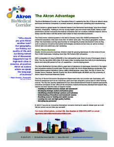 The Akron Advantage The Akron BioMedical Corridor is an “Innovation District” created by the City of Akron to attract, assist and house biomedical companies in product research, development, marketing and manufacturi