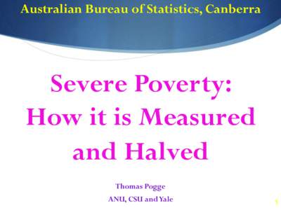 Australian Bureau of Statistics, Canberra  Severe Poverty: How it is Measured and Halved Thomas Pogge