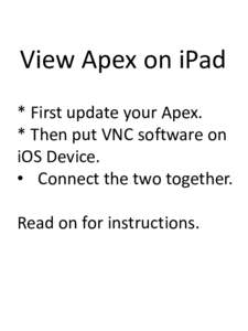 View Apex on iPad * First update your Apex. * Then put VNC software on iOS Device. • Connect the two together. Read on for instructions.