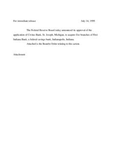 For immediate release  July 14, 1999 The Federal Reserve Board today announced its approval of the application of Civitas Bank, St. Joseph, Michigan, to acquire five branches of First