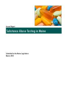 Annual Report  Substance Abuse Testing in Maine Submitted to the Maine Legislature March, 2012