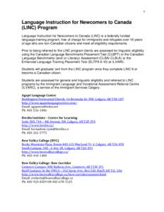 1  Language Instruction for Newcomers to Canada (LINC) Program Language Instruction for Newcomers to Canada (LINC) is a federally funded language-training program, free of charge for immigrants and refugees over 16 years