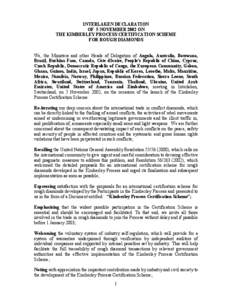 INTERLAKEN DECLARATION OF 5 NOVEMBER 2002 ON THE KIMBERLEY PROCESS CERTIFICATION SCHEME FOR ROUGH DIAMONDS We, the Ministers and other Heads of Delegation of Angola, Australia, Botswana, Brazil, Burkina Faso, Canada, Cô