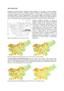 METAPODATKI Metapodatki vsebujejo podatke o podatkih; obsegajo podatke, ki se nanašajo na vsebino, strukturo, kvaliteto, lastništvo, distribucijo, tehnologijo, namen, uporabnost in druge elemente, ki so pomembni za pra