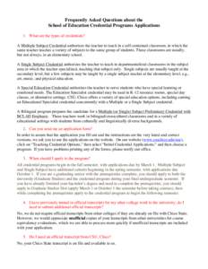 Frequently Asked Questions about the School of Education Credential Programs Applications 1. What are the types of credentials? A Multiple Subject Credential authorizes the teacher to teach in a self-contained classroom,