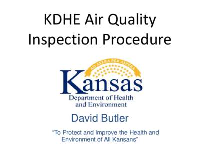 KDHE Air Quality Inspection Procedure David Butler “To Protect and Improve the Health and Environment of All Kansans”