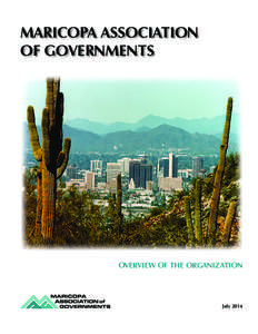MARICOPA ASSOCIATION OF GOVERNMENTS OVERVIEW OF THE ORGANIZATION  July 2014