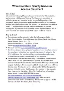 Worcestershire County Museum Access Statement Introduction Worcestershire County Museum, housed in historic Hartlebury Castle, explores over 1,000 years of history. The Museum is committed to widening access and providin