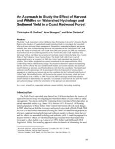 An Approach to Study the Effect of Harvest and Wildfire on Watershed Hydrology and Sediment Yield in a Coast Redwood Forest Christopher G. Surfleet 1, Arne Skaugset2, and Brian Dietterick 3 Abstract