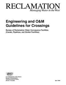 Engineering and O&M Guidelines for Crossings Bureau of Reclamation Water Conveyance Facilities (Canals, Pipelines, and Similar Facilities)  U.S. Department of the Interior