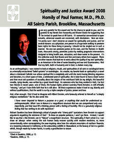 Spirituality and Justice Award 2008 Homily of Paul Farmer, M.D., Ph.D. All Saints Parish, Brookline, Massachusetts am very grateful for this award and for the chance to speak to you, and I’m grateful to my friends Don 