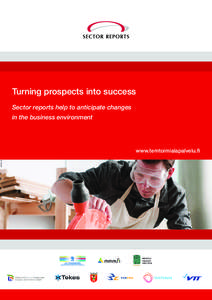 Turning prospects into success Sector reports help to anticipate changes in the business environment www.temtoimialapalvelu.fi © Johnér