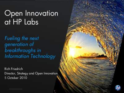 Open Innovation at HP Labs Fueling the next generation of breakthroughs in Information Technology
