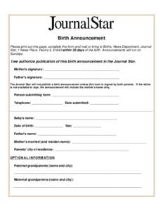 Birth Announcement Please print out this page, complete this form and mail or bring to Births, News Department, Journal Star, 1 News Plaza, Peoria IL[removed]within 30 days of the birth. Announcements will run on Sundays. 