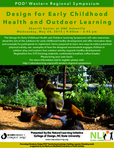 POD3 Western Regional Symposium  Design for Early Childhood Health and Outdoor Learning Sherrill Center at UNC Asheville Wednesday, May 20, 2015 | 9:00am - 3:45 pm