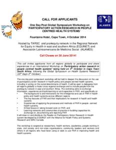 CALL FOR APPLICANTS One Day Post Global Symposium Workshop on “PARTICIPATORY ACTION RESEARCH IN PEOPLE CENTRED HEALTH SYSTEMS” Fountains Hotel, Cape Town, 4 October 2014 Hosted by TARSC and pra4equity network in the 