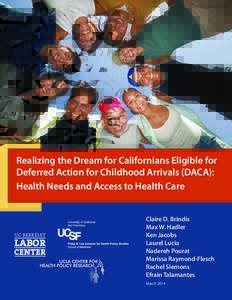 Realizing the Dream for Californians Eligible for Deferred Action for Childhood Arrivals (DACA): Health Needs and Access to Health Care Claire D. Brindis Max W. Hadler Ken Jacobs