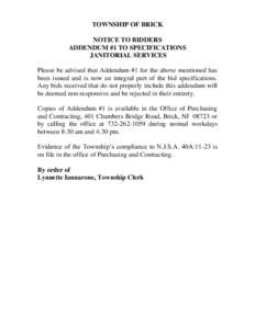 TOWNSHIP OF BRICK NOTICE TO BIDDERS ADDENDUM #1 TO SPECIFICATIONS JANITORIAL SERVICES Please be advised that Addendum #1 for the above mentioned has been issued and is now an integral part of the bid specifications.