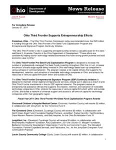 For Immediate Release January 27, 2011 Ohio Third Frontier Supports Entrepreneurship Efforts Columbus, Ohio – The Ohio Third Frontier Commission today recommended more than $25 million in funding through the Ohio Third