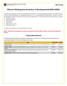 2016 Pricing  Missouri Kindergarten Inventory of Developmental Skills (KIDS) The Missouri Kindergarten Inventory of Developmental Skills (KIDS) is a screening battery developed by a State Task Force on Early Childhood Sc