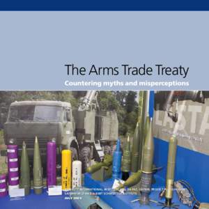 The Arms Trade Treaty Countering myths and misperceptions AMNESTY INTERNATIONAL, INSTITUTO SOU DA PAZ, OXFAM, PROJECT PLOUGHSHARES, SAFERWORLD and ALBERT SCHWEITZER INSTITUTE july 2009