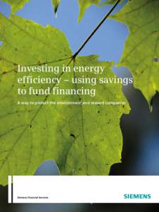 Investing in energy efficiency – using savings to fund financing A way to protect the environment and reward companies  A rundown of the benefits: