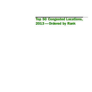 Top 50 Congested Locations, 2013 — Ordered by Rank Top 50 Congested Locations, 2013 — Ordered by Rank							 					 DAILY DELAY