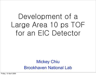 Development of a Large Area 10 ps TOF for an EIC Detector Mickey Chiu Brookhaven National Lab