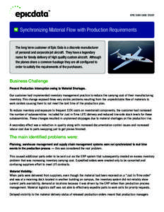 EPIC DATA CASE STUDY  Synchronizing Material Flow with Production Requirements The long term customer of Epic Data is a discrete manufacturer of personal and corporate jet aircraft. They have a legendary name for timely 