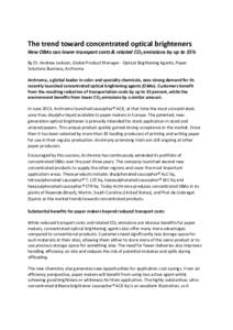 The trend toward concentrated optical brighteners  New OBAs can lower transport costs & related CO2 emissions by up to 35% By Dr. Andrew Jackson, Global Product Manager - Optical Brightening Agents, Paper Solutions Busin