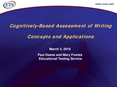 ®  Cognitively-Based Assessment of Writing Concepts and Applications March 3, 2010 Paul Deane and Mary Fowles