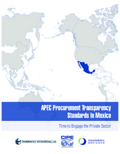 APEC Procurement Transparency Standards in Mexico Time to Engage the Private Sector © Transparency International-USA and Center for International Private Enterprise. All rights reserved. 2011